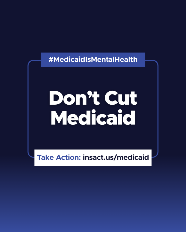 Text on blue background: #MedicaidIsMentalHealth Don't Cut Medicaid. Take Action: insact.us/medicaid