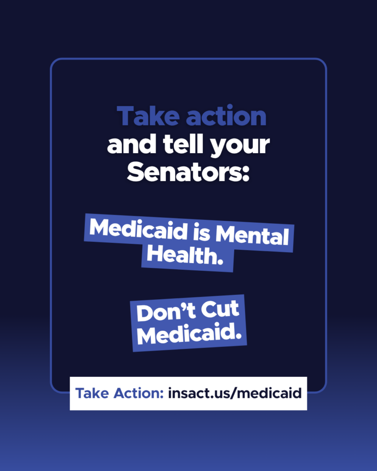 Text on blue background: Take action and tell your Senators: Medicaid is Mental Health. Don't Cut Medicaid. Take Action: insact.us/medicaid
